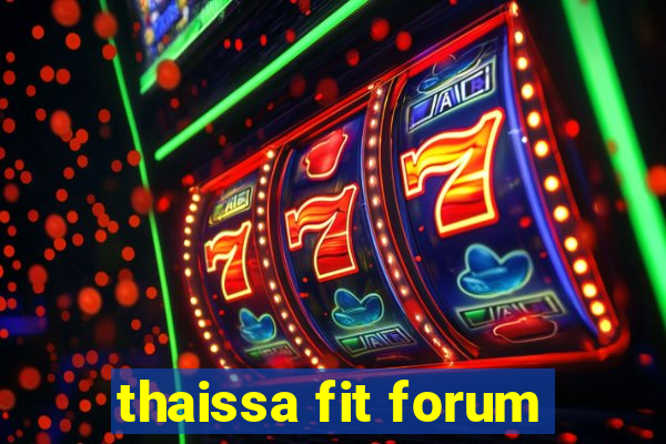 thaissa fit forum